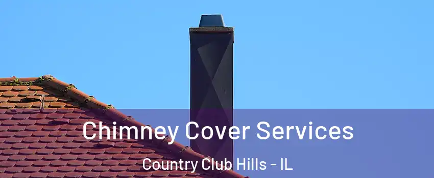 Chimney Cover Services Country Club Hills - IL