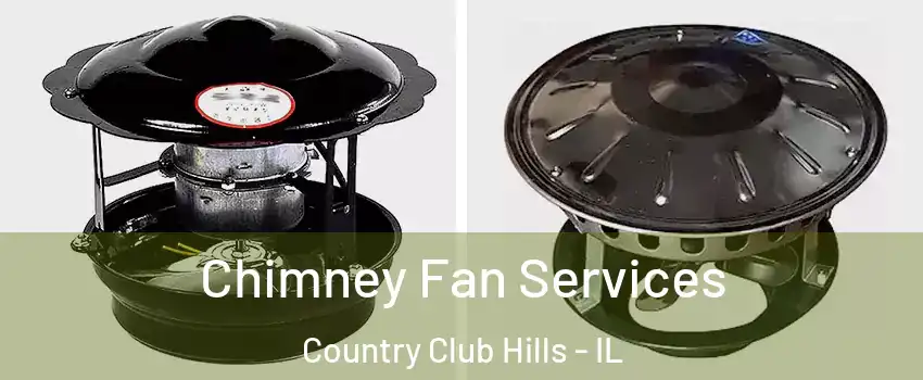 Chimney Fan Services Country Club Hills - IL