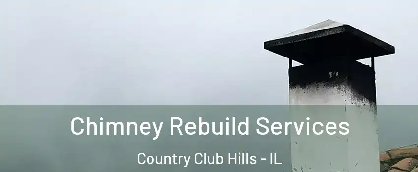 Chimney Rebuild Services Country Club Hills - IL