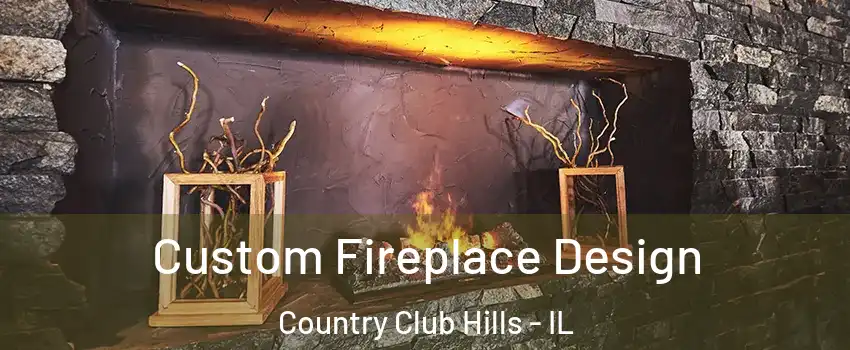 Custom Fireplace Design Country Club Hills - IL