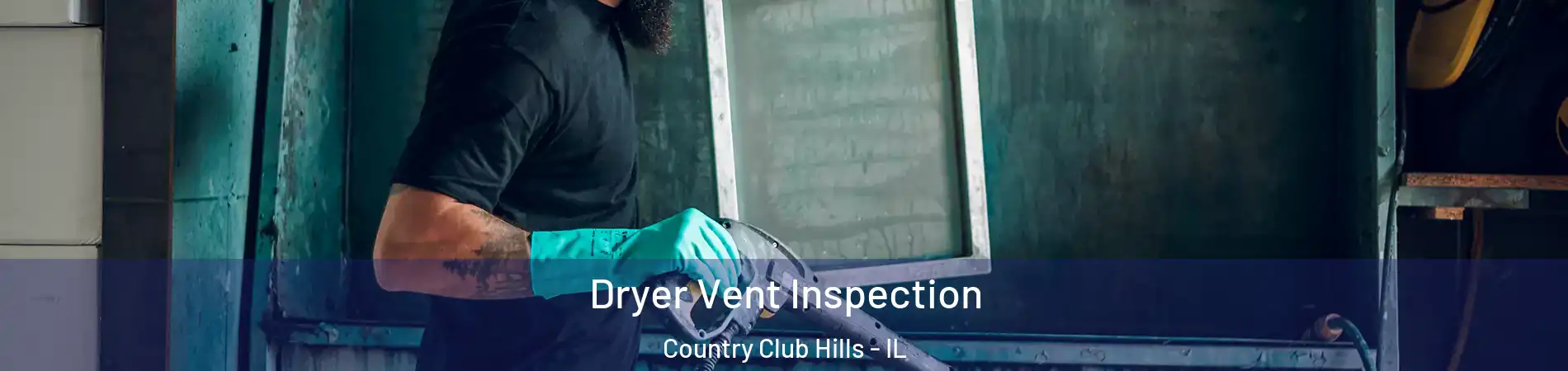 Dryer Vent Inspection Country Club Hills - IL