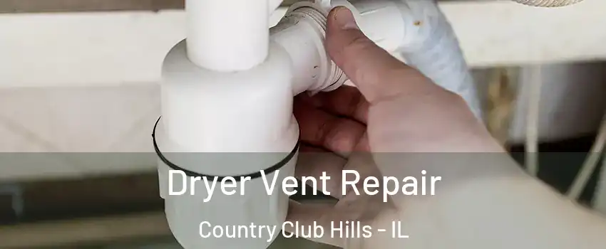 Dryer Vent Repair Country Club Hills - IL