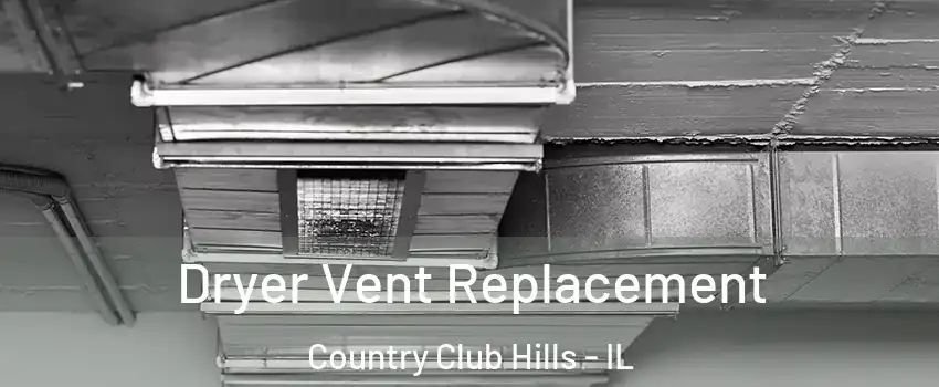 Dryer Vent Replacement Country Club Hills - IL