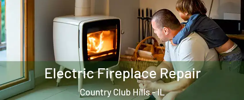 Electric Fireplace Repair Country Club Hills - IL
