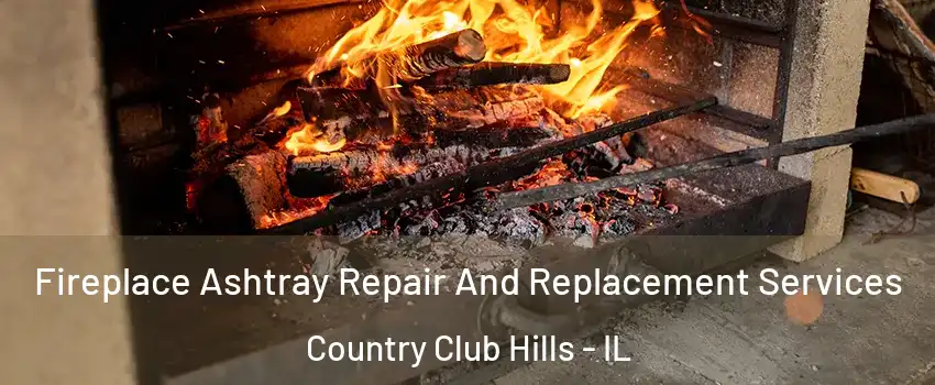 Fireplace Ashtray Repair And Replacement Services Country Club Hills - IL
