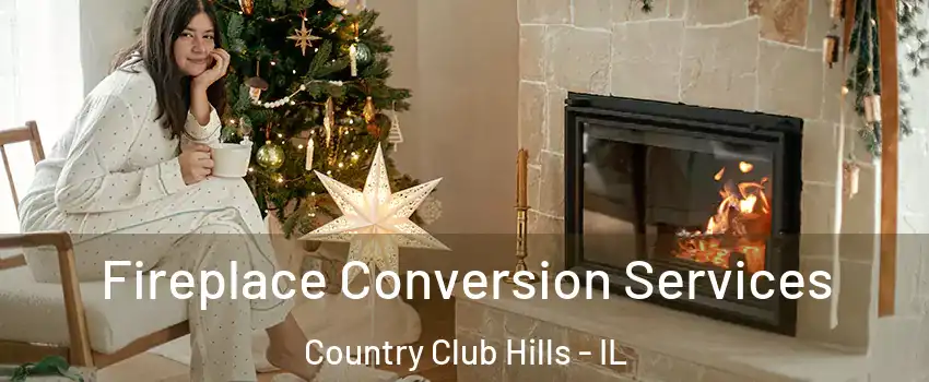 Fireplace Conversion Services Country Club Hills - IL