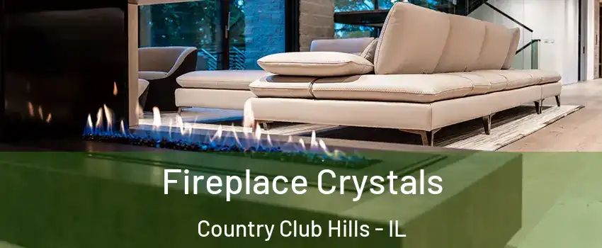 Fireplace Crystals Country Club Hills - IL