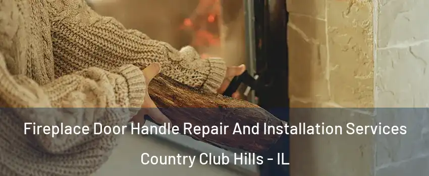 Fireplace Door Handle Repair And Installation Services Country Club Hills - IL
