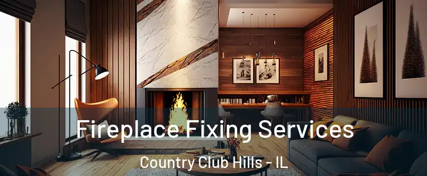 Fireplace Fixing Services Country Club Hills - IL