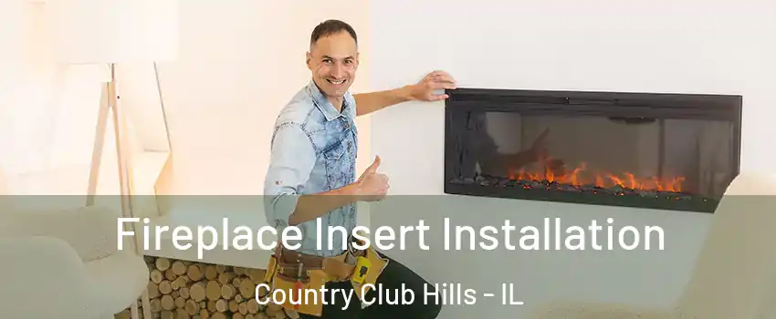 Fireplace Insert Installation Country Club Hills - IL