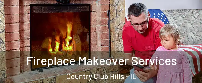 Fireplace Makeover Services Country Club Hills - IL