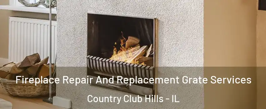 Fireplace Repair And Replacement Grate Services Country Club Hills - IL