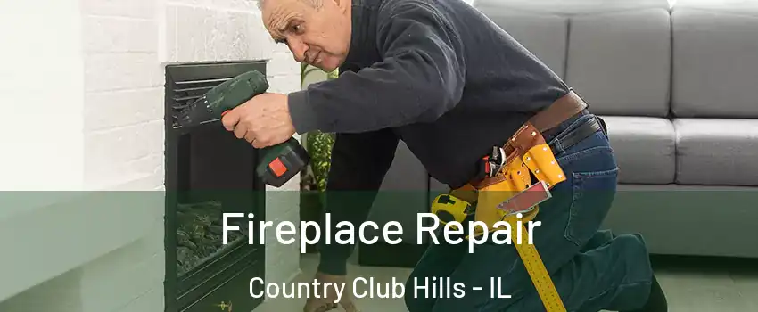 Fireplace Repair Country Club Hills - IL
