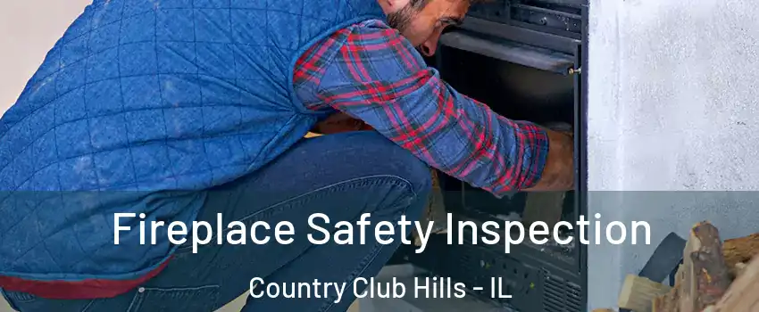 Fireplace Safety Inspection Country Club Hills - IL