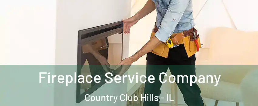 Fireplace Service Company Country Club Hills - IL