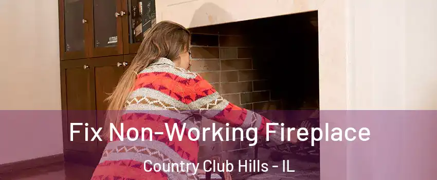 Fix Non-Working Fireplace Country Club Hills - IL