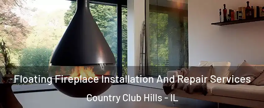 Floating Fireplace Installation And Repair Services Country Club Hills - IL