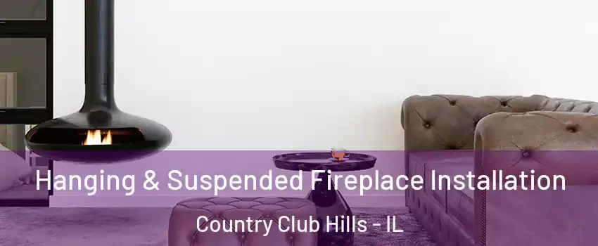 Hanging & Suspended Fireplace Installation Country Club Hills - IL