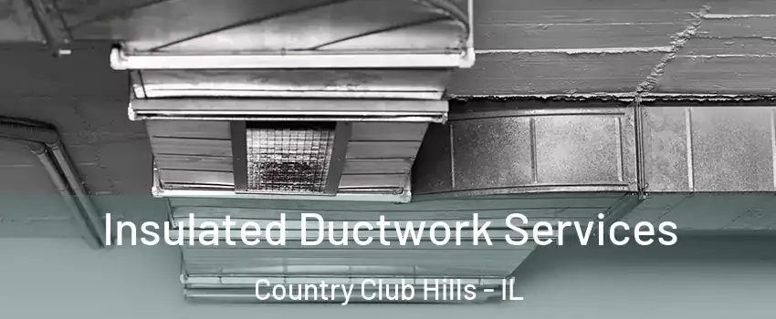 Insulated Ductwork Services Country Club Hills - IL