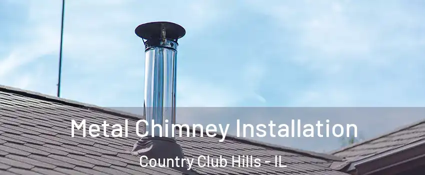 Metal Chimney Installation Country Club Hills - IL