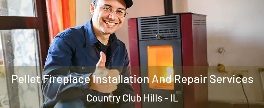 Pellet Fireplace Installation And Repair Services Country Club Hills - IL