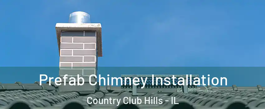 Prefab Chimney Installation Country Club Hills - IL