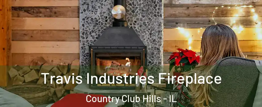 Travis Industries Fireplace Country Club Hills - IL