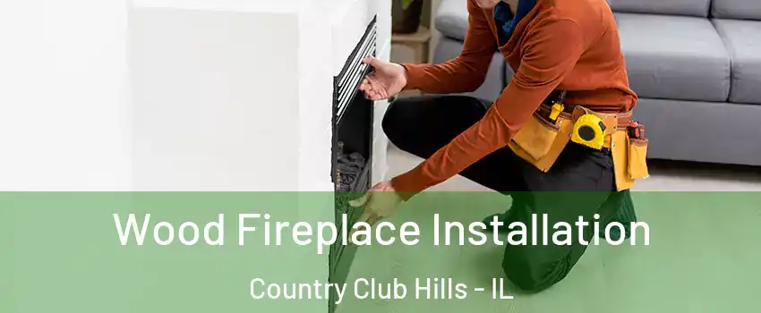 Wood Fireplace Installation Country Club Hills - IL