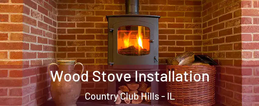 Wood Stove Installation Country Club Hills - IL