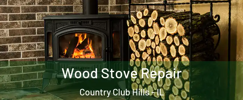 Wood Stove Repair Country Club Hills - IL